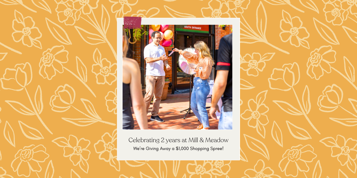WE'RE GIVING AWAY A $1000 SHOPPING SPREE to 1 lucky customer!! Celebrating 2 years at Mill & Meadow