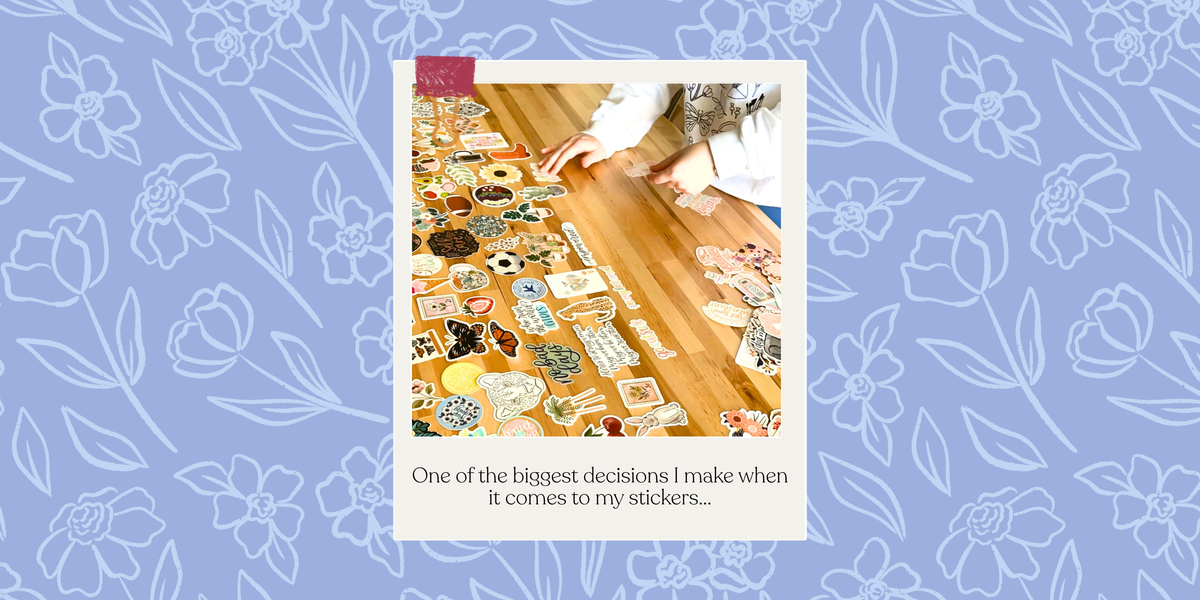 One of the biggest decisions I make when it comes to my stickers...