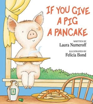If You Give A Pig A Pancake: Laura Numeroff